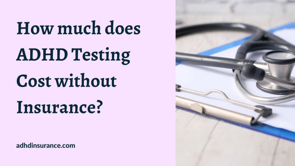 How much does ADHD Testing Cost without Insurance