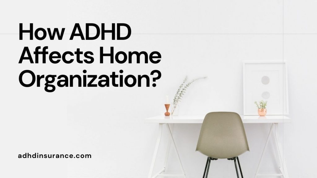 How ADHD Affects Home Organization?